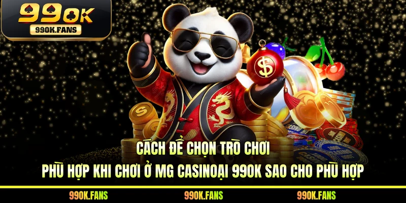 Cách để chọn trò chơi phù hợp khi chơi ở MG Casino