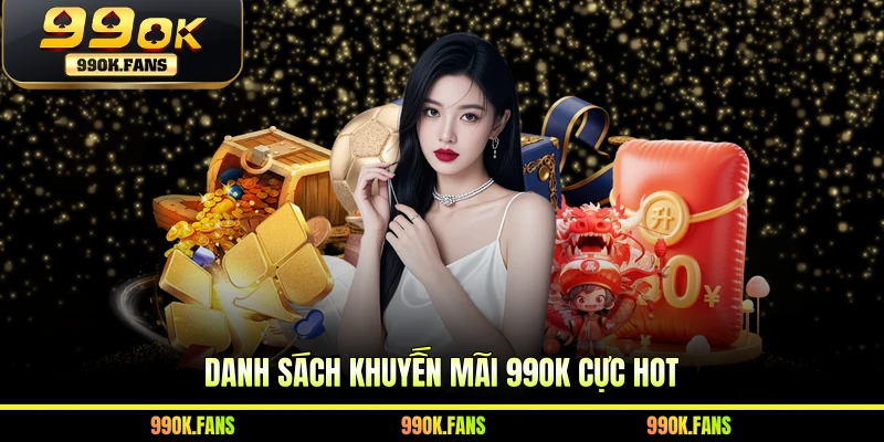 Danh sách khuyến mãi 99OK cực hot 