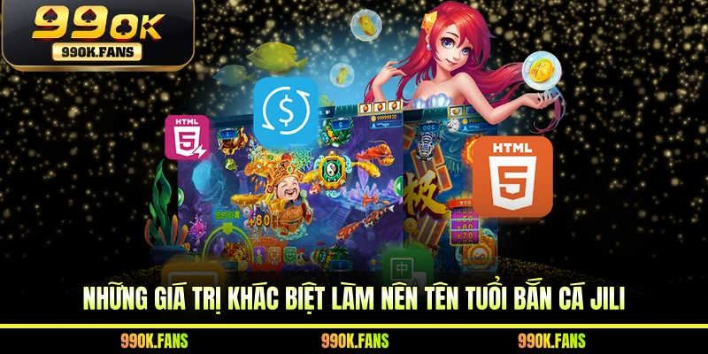 Những giá trị khác biệt làm nên tên tuổi bắn cá JILI